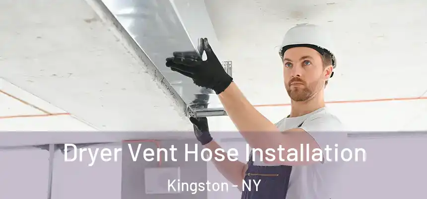  Dryer Vent Hose Installation Kingston - NY