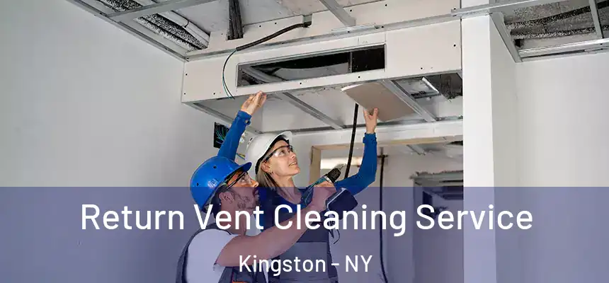 Return Vent Cleaning Service Kingston - NY